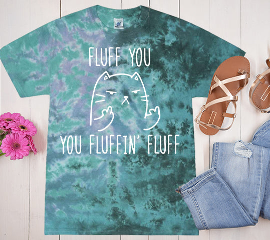 Fluff You You Fluffin Fluff - Tie Dye Graphic Tee