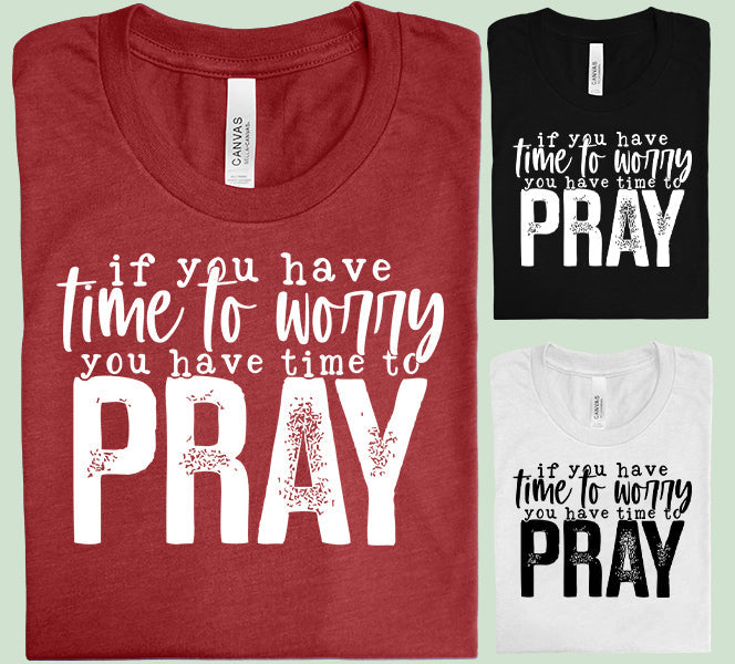 If You Have Time to Worry - Graphic Tee