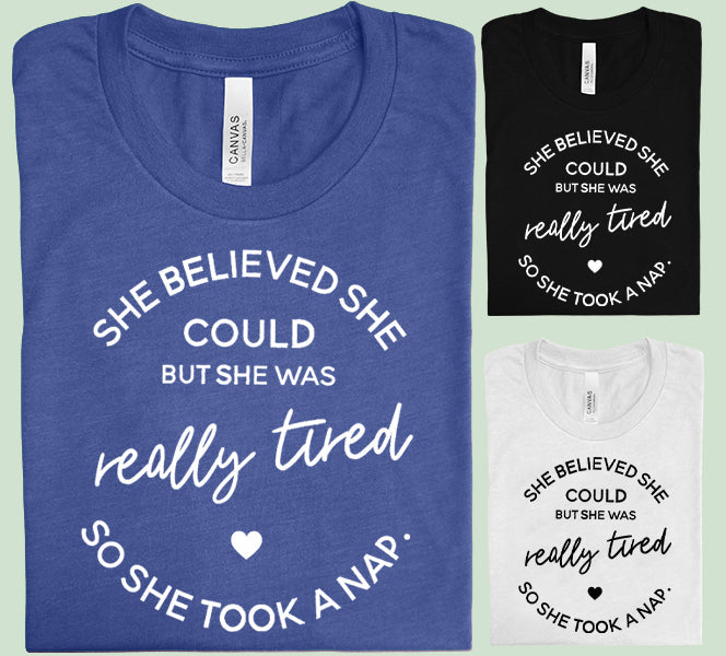 She Believed She Could But She Was Really Tired - Graphic Tee