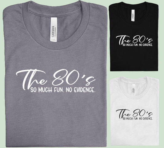 The 80s So Much Fun No Evidence - Graphic Tee