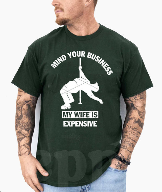 Mind Your Business My Wife is Expensive - Mens Graphic Tee