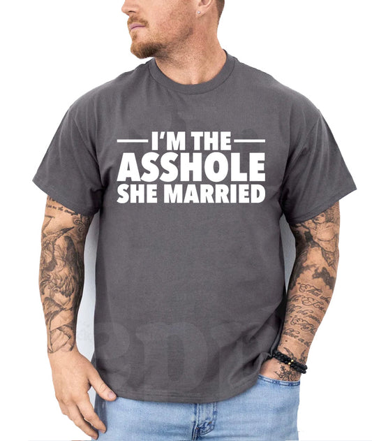 I'm the Asshole She Married - Mens Graphic Tee