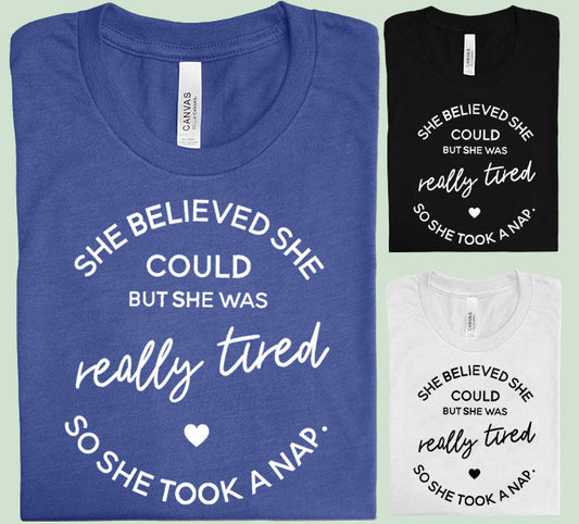 She Believed She Could But She Was Really Tired - Graphic Tee