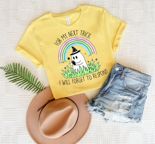For My Next Trick I Will Forget to Respond - Graphic Tee