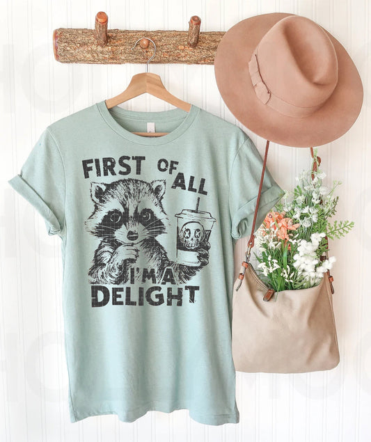 First of All I'm a Delight - Graphic Tee