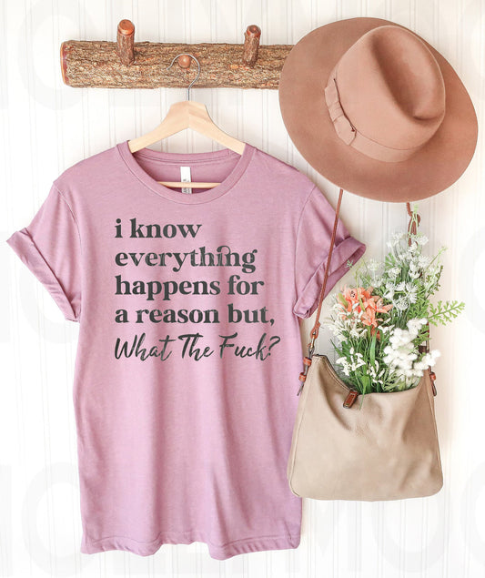 I Know Everything Happens for a Reason - Graphic Tee