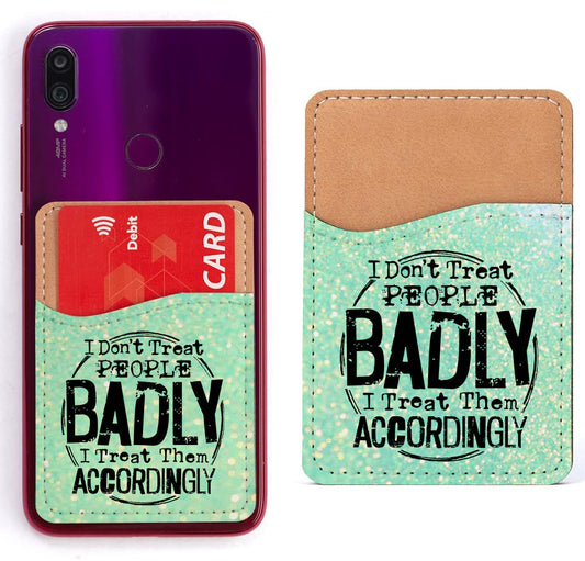 I Don't Treat People Badly Phone Card Holder
